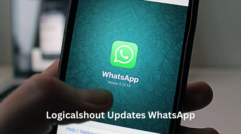 Logicalshout Updates WhatsApp: Everything You Need to Know in 2025
