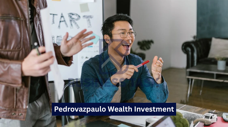 Pedrovazpaulo Wealth Investment: Your Ultimate Guide to Building Financial Success