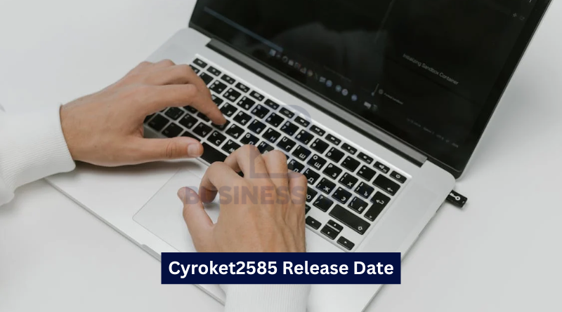 Cyroket2585 Release Date: Everything You Need to Know
