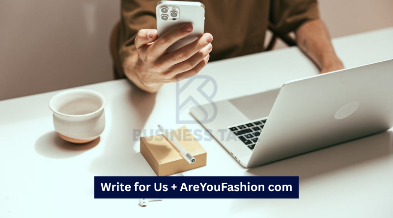 Write for Us + AreYouFashion com: The Ultimate Guest Posting Guide for Aspiring Fashion Contributors