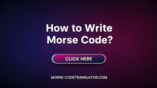 How to Write Morse Code? 