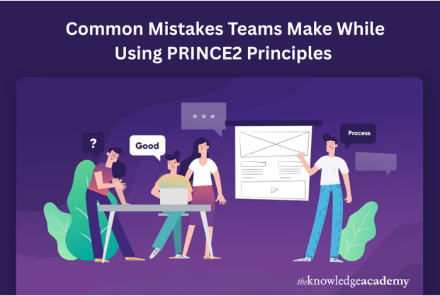 Common Mistakes Teams Make While Using PRINCE2 Principles