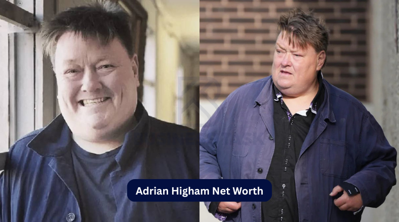 Adrian Higham Net Worth: Exploring His Wealth and Success